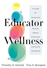 Cover image for Educator Wellness: A Guide for Sustaining Physical, Mental, Emotional, and Social Well-Being (Actionable Steps for Self-Care, Health, and Wellness for Teachers and Educators)