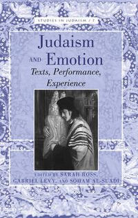 Cover image for Judaism and Emotion: Texts, Performance, Experience