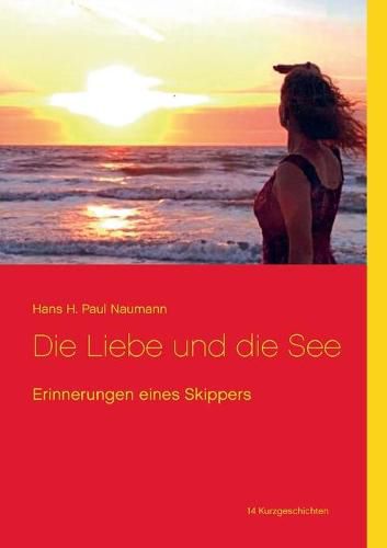 Die Liebe und die See: Erinnerungen eines Skippers