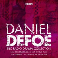 Cover image for The Daniel Defoe BBC Radio Drama Collection: Robinson Crusoe, Moll Flanders & A Journal of the Plague Year