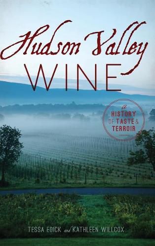 Cover image for Hudson Valley Wine: A History of Taste & Terroir