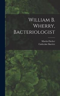 Cover image for William B. Wherry, Bacteriologist