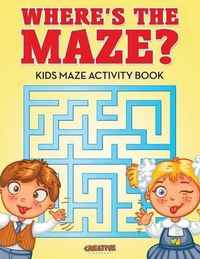 Cover image for Where's the Maze? Kids Maze Activity Book