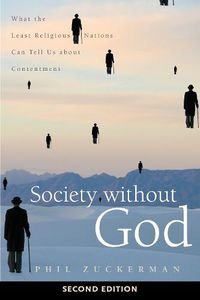 Cover image for Society without God, Second Edition: What the Least Religious Nations Can Tell Us about Contentment