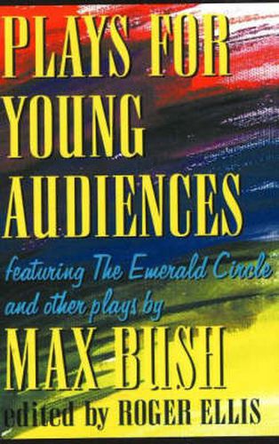 Cover image for Plays for Young Audiences, 2nd Edition: Featuring the Emerald Circle & Other Plays by Max Bush