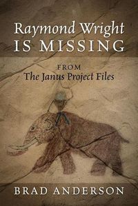 Cover image for Raymond Wright Is Missing: from The Janus Project Files