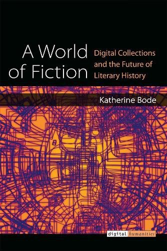 Cover image for A World of Fiction: Digital Collections and the Future of Literary History