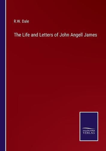 The Life and Letters of John Angell James