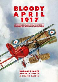Cover image for Bloody April 1917: An Exciting Detailed Analysis of One of the Deadliest Months in the Air in WWI