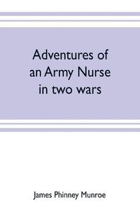 Cover image for Adventures of an army nurse in two wars; Edited from the diary and correspondence of Mary Phinney, baroness von Olnhausen