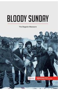 Cover image for Bloody Sunday: The Bogside Massacre