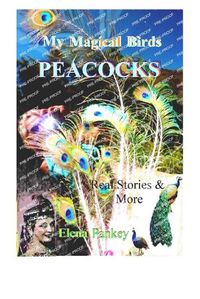 Cover image for My Magical Birds - Peacocks. Real Stories and More