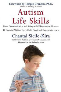 Cover image for Autism Life Skills: From Communication and Safety to Self-Esteem and More - 10 Essential AbilitiesEv ery Child Needs and Deserves to Learn