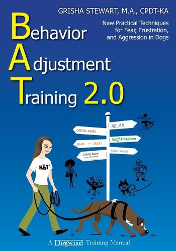 Cover image for Behavior Adjustment Training 2.0: New Practical Techniques for Fear, Frustration, and Aggression in Dogs