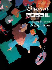 Cover image for Dream Fossil: The Complete Stories of Satoshi Kon