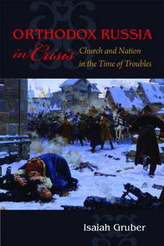 Cover image for Orthodox Russia in Crisis: Church and Nation During the Time of Troubles