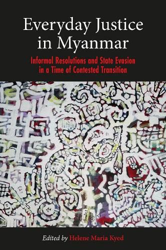 Everyday Justice in Myanmar: Challenges and Experiences in the Political Transition