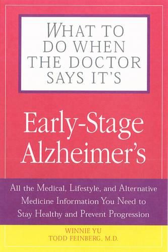 Cover image for What To Do When The Doctor Says It's Early Stage Alzheimer's: All the Medical, Lifestyle, and Alternative Medicine Information You Need To Stay Healthy and Prevent Progression