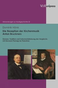 Cover image for Die Rezeption der Kirchenmusik Anton Bruckners: Genese, Tradition und Instrumentalisierung des Vergleichs mit Giovanni Pierluigi da Palestrina