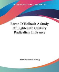 Cover image for Baron D'Holbach A Study Of Eighteenth Century Radicalism In France