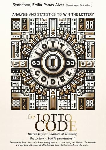 Cover image for The Lotto Code, Analysis and Statistics to Win the Lottery, Increase your Chances of Winning the Lottery, 100% Guaranteed, Testimonials from Clients who have already Won a 1st Prize Using this Method.