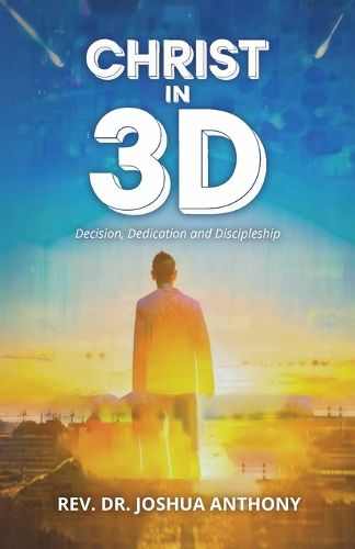 Cover image for Christ in 3D, Decision, Dedication and Discipleship