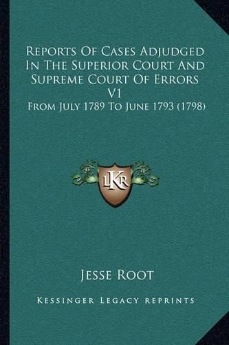 Cover image for Reports of Cases Adjudged in the Superior Court and Supreme Court of Errors V1: From July 1789 to June 1793 (1798)