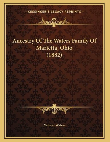 Cover image for Ancestry of the Waters Family of Marietta, Ohio (1882)