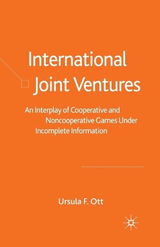 Cover image for International Joint Ventures: An Interplay of Cooperative and Noncooperative Games Under Incomplete Information