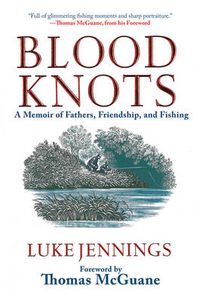 Cover image for Blood Knots: A Memoir of Fathers, Friendship, and Fishing