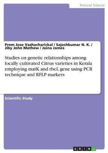 Cover image for Studies on genetic relationships among locally cultivated Citrus varieties in Kerala employing matK and rbcL gene using PCR technique and RFLP markers