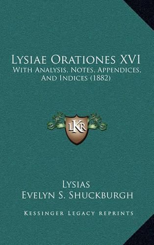 Lysiae Orationes XVI: With Analysis, Notes, Appendices, and Indices (1882)