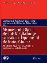 Cover image for Advancement of Optical Methods & Digital Image Correlation in Experimental Mechanics, Volume 3: Proceedings of the 2018 Annual Conference on Experimental and Applied Mechanics