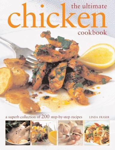 The Ultimate Chicken Cookbook: A superb collection of 200 step-by-step recipes