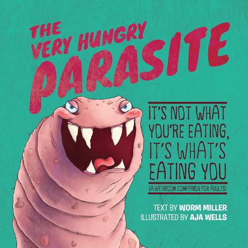 Cover image for The Very Hungry Parasite: It's Not What You're Eating, It's What's Eating You (A Bathroom Companion for Adults)