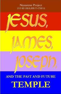 Cover image for JESUS, JAMES, JOSEPH, and the past and future Temple