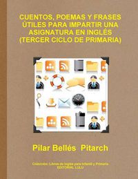 Cover image for Cuentos, Poemas Y Frases Utiles Para Impartir UNA Asignatura En Ingles (Tercer Ciclo De Primaria)