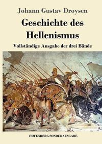 Cover image for Geschichte des Hellenismus: Vollstandige Ausgabe der drei Bande