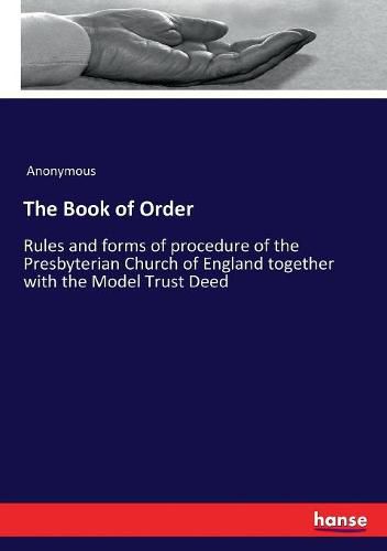 Cover image for The Book of Order: Rules and forms of procedure of the Presbyterian Church of England together with the Model Trust Deed