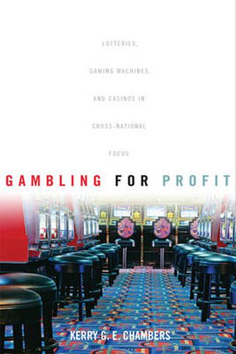 Cover image for Gambling for Profit: Lotteries, Gaming Machines, and Casinos in Cross-National Focus