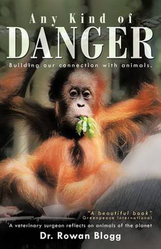 Cover image for Any Kind of Danger: Building Our Connection with Animals. a Veterinary Surgeon Reflects on Animals of the Planet