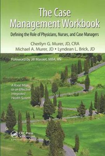 Cover image for The Case Management Workbook: Defining the Role of Physicians, Nurses and Case Managers