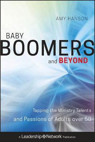 Cover image for Baby Boomers and Beyond: Tapping the Ministry Talents and Passions of Adults Over 50