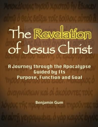 Cover image for The Revelation of Jesus Christ: A Journey through the Apocalypse Guided by Its Purpose, Function and Goal