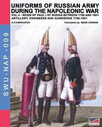 Cover image for Uniforms of Russian army during the Napoleonic war vol.4: Artillery, engineers and garrisons 1796-1801