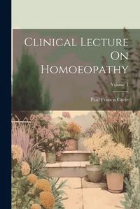 Cover image for Clinical Lecture On Homoeopathy; Volume 1