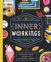 Cover image for Inner Workings: The Extraordinary Insides of Ordinary Things