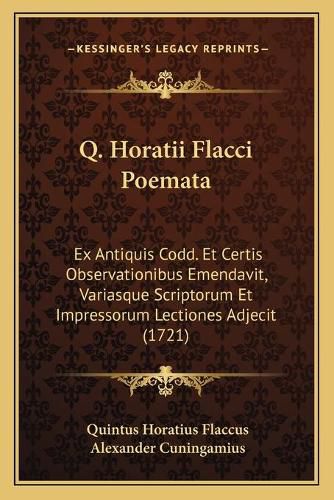 Cover image for Q. Horatii Flacci Poemata: Ex Antiquis Codd. Et Certis Observationibus Emendavit, Variasque Scriptorum Et Impressorum Lectiones Adjecit (1721)