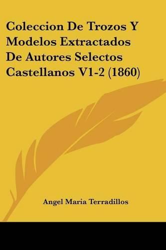 Cover image for Coleccion de Trozos y Modelos Extractados de Autores Selectos Castellanos V1-2 (1860)