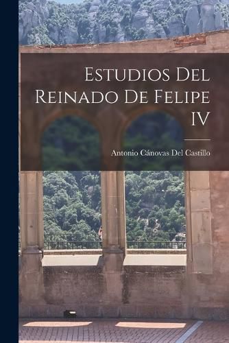 Cover image for Estudios Del Reinado De Felipe IV